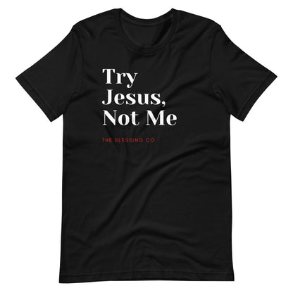 Try Jesus Unisex T-Shirt The Blessing Company The Blessing Company Shirts.