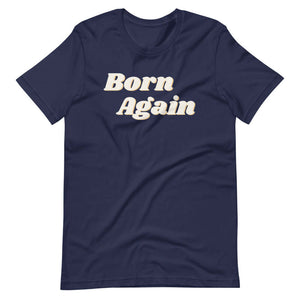 Born Again Unisex T-Shirt The Blessing Company The Blessing Company Shirts.