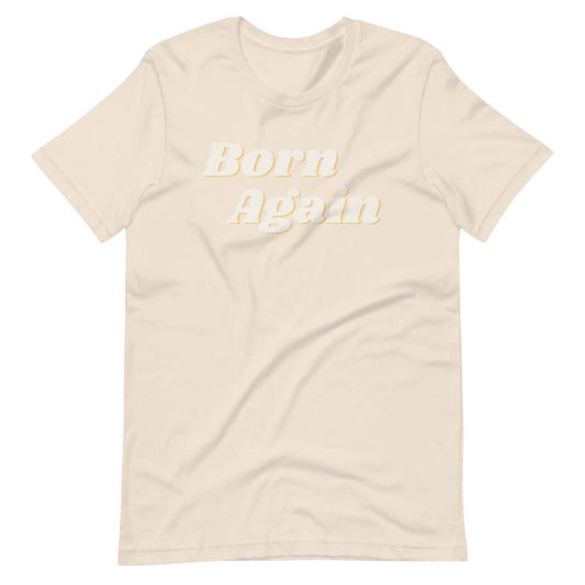 Born Again Unisex T-Shirt The Blessing Company The Blessing Company Shirts.