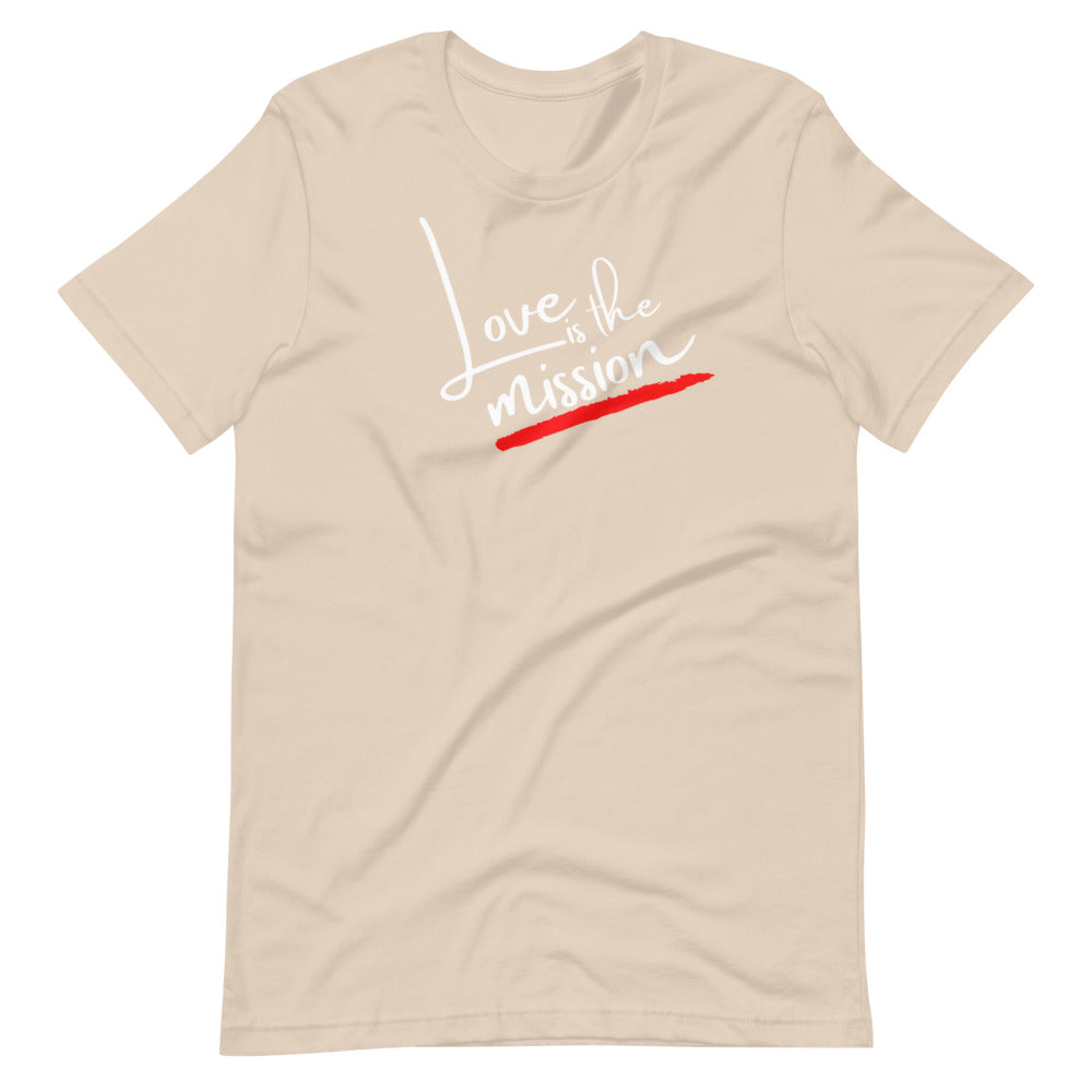 Love Is The Mission Unisex T-Shirt