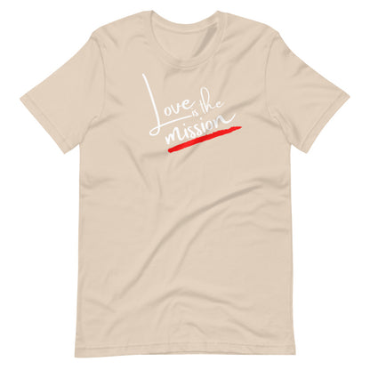 Love Is The Mission Unisex T-Shirt