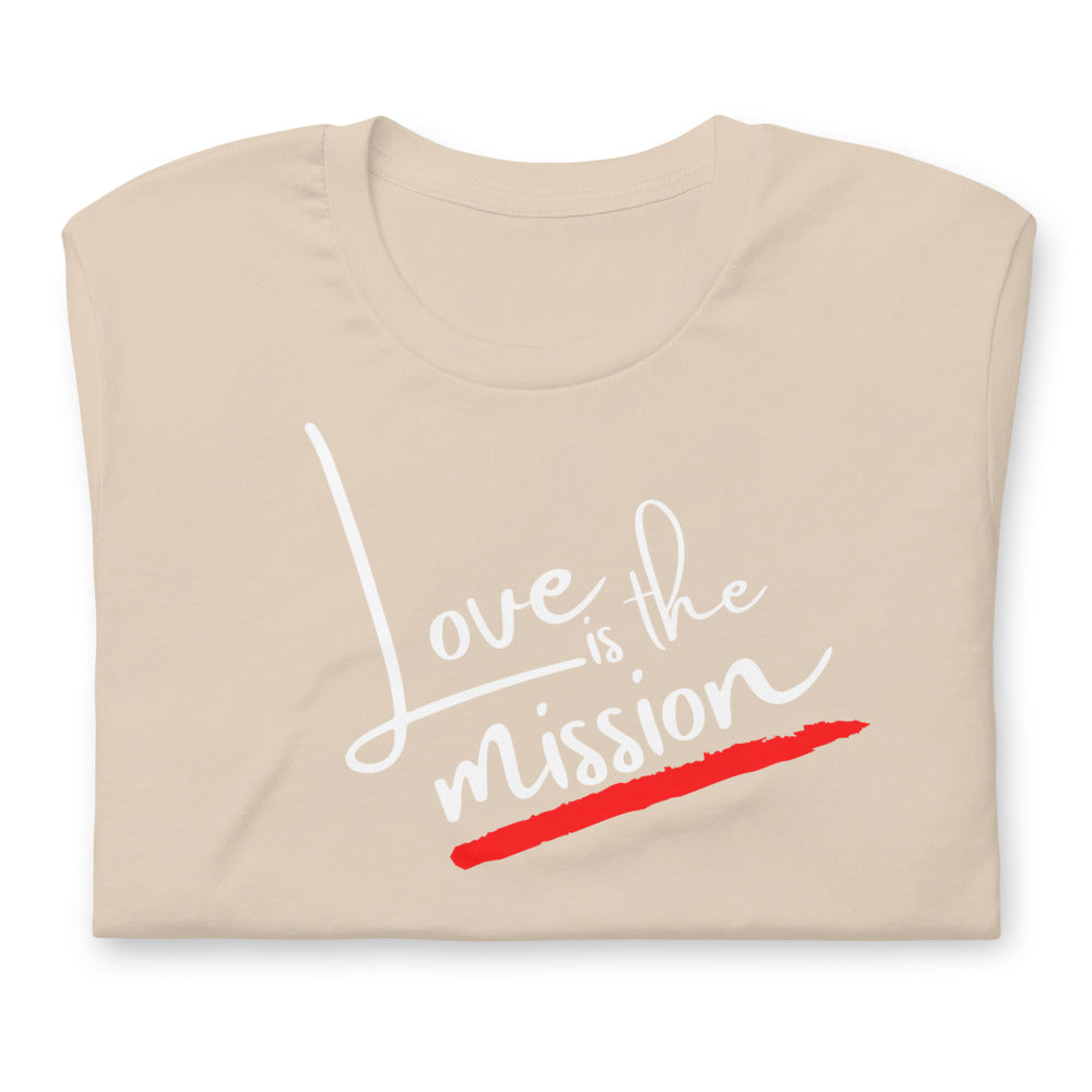 Love Is The Mission Unisex T-Shirt
